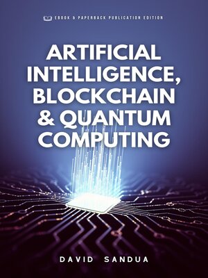 cover image of Artificial Intelligence, Blockchain & Quantum Computing